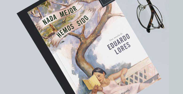 Eduardo Lores presentará su nueva novela: Nada mejor hemos sido